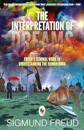 Psychological Insights into the Dream: Unconscious Longings and Anxieties