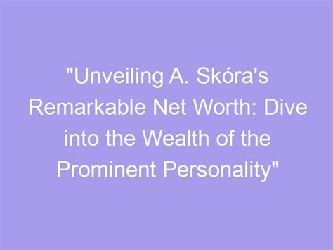 Revealing the Wealth of the Prominent Personality