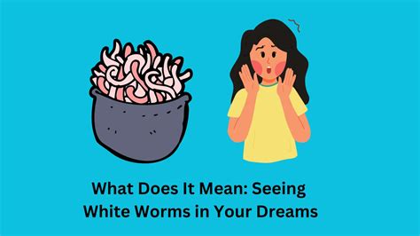  Cultural Significance of White Worms in Emesis Dreams across the Globe 