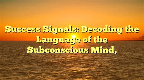  Decoding the Language of the Subconscious Mind 