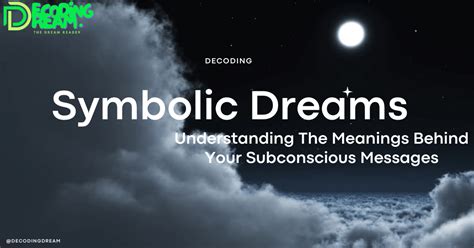  Decoding the Messages: Understanding Symbolic Dream Meanings 