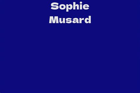  Sophie Musard: Wealth and Accomplishments 