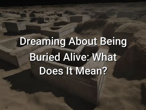  Unearthing Emotions: Exploring the Symbolic Power of Dreaming about a Buried Cadaver 