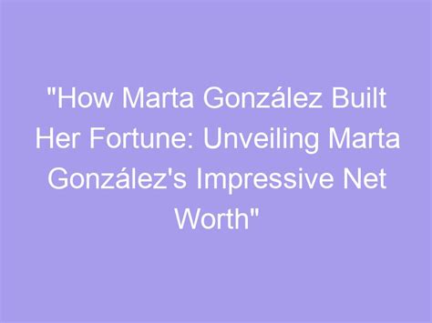  Unveiling Marta's Net Worth and Success 