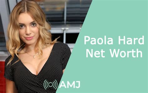 A Closer Look at Paola Hard's Net Worth