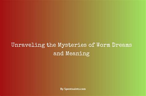 A Fascinating Glimpse Into Your Subconscious: Unraveling the Meaning Behind Worm Dreams