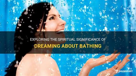 A Journey into the Symbolic Significance of Bathing in Dreamscapes