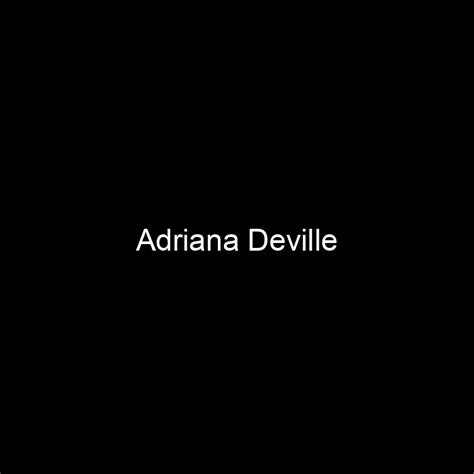 Adriana Deville's Physical Appearance