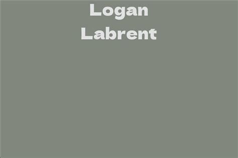 Age: How Old is Logan Labrent?