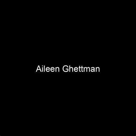 Aileen Ghettman's Rise to Fame and Success