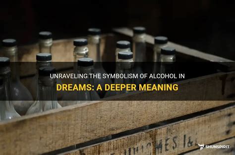 An Insight into the Symbolism of Liquor in One's Dreams