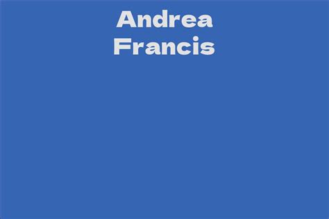 Andrea Francis: Net Worth and Success