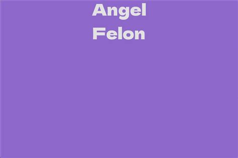 Angel Felon: Physical Appearance and Measurements