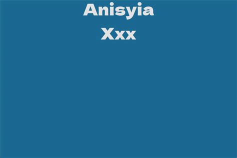 Anisyia Xxx's Rise to Fame