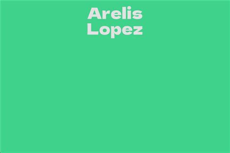 Arelis Lopez's Rising Net Worth