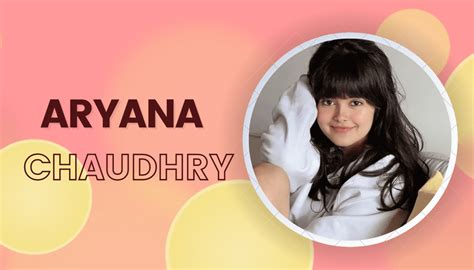 Aryana Chaudhry: A Rising Star's Bio