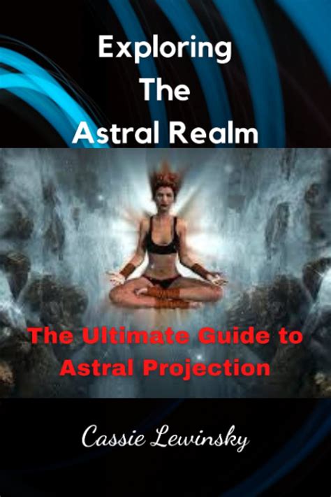 Astral Projection: Exploring the Celestial Realms