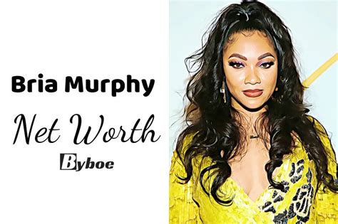 Breaking Down Bria Murphy's Net Worth