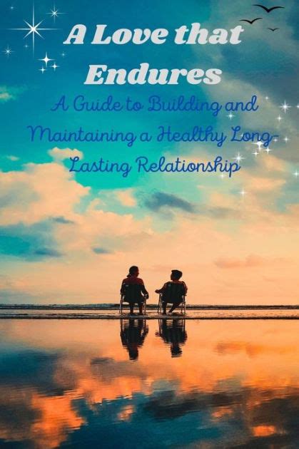 Building a Strong and Lasting Bond: Cultivating a Relationship That Endures