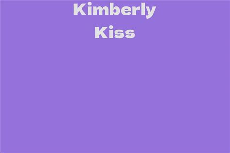 Career Highlights of the Notable Kimberly Kiss