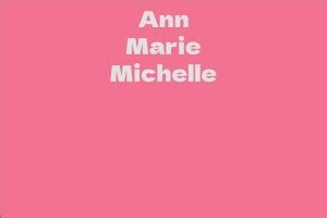 Career Highlights of the Remarkable Ann Marie Michelle