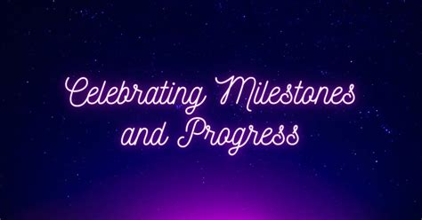 Celebrating Milestones: Acknowledging Progress and Success Along the Journey