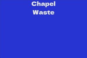 Chapel Waste Net Worth Revealed