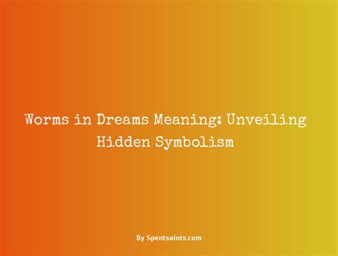 Common Themes and Meanings Behind Dreams Involving Worms and Bugs
