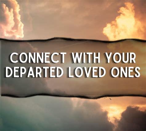 Connecting with Departed Beloved Ones: Seeking a Heartfelt Embrace