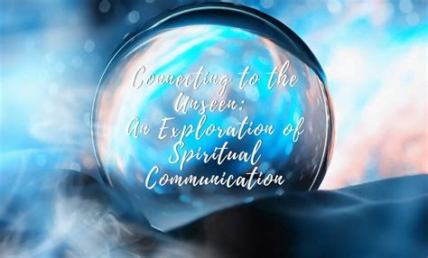 Connecting with the Departed: Exploring the Spiritual Importance of Dream Communication