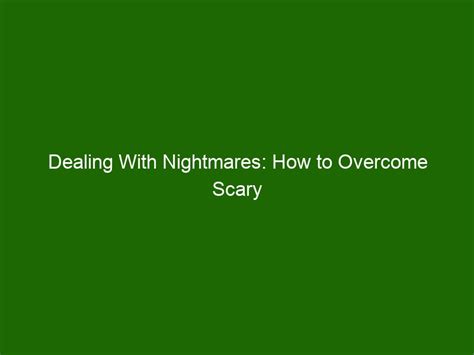 Conquering Nightmares: Effective Strategies for Confronting and Overcoming Frightening Dreams