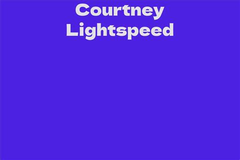 Courtney Lightspeed Net Worth Revealed