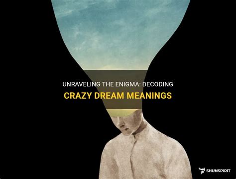 Cracking the Enigma: Unveiling the Symbolic Meanings of Dreams