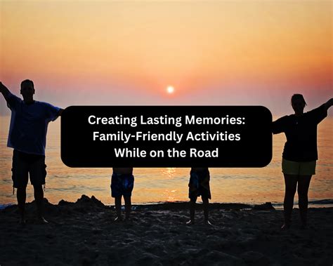 Create Lasting Memories with Meaningful Family Activities