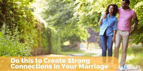 Creating a Solid Bond: Cultivating Strong Connections in Matrimony