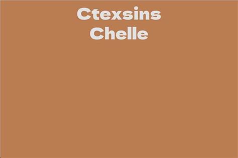 Ctexsins Chelle Biography