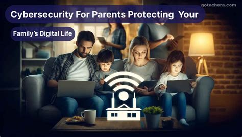 Cybersecurity: Safeguarding Your Family’s Digital Life