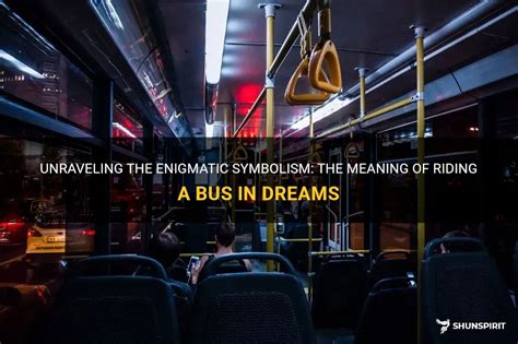 Deciphering the Message: Unraveling the Meaning behind Bus Journey Dreams