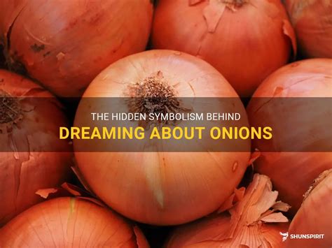 Deciphering the Psychological Significance Behind Indulging in Onion Consumption in Dreams