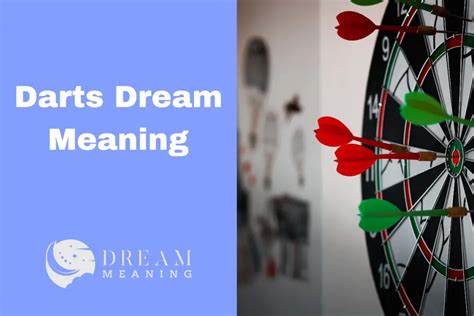 Deciphering the Secret Meanings Within Dreams of Dart-Throwing