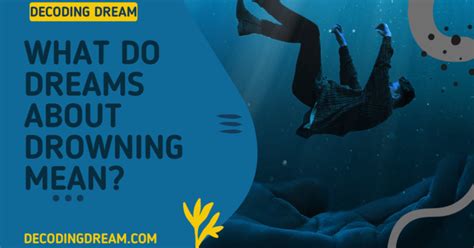 Decoding Nightmares: Understanding the Symbolism of Dreams Involving Drowning