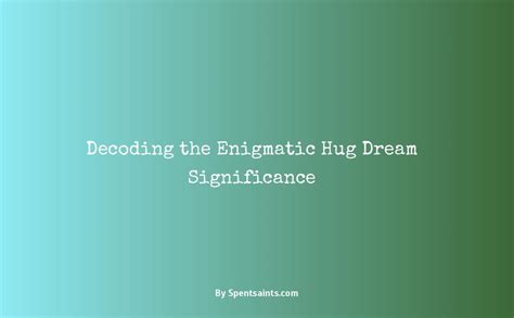 Decoding the Enigmatic Significance Behind Dream Enkindlement