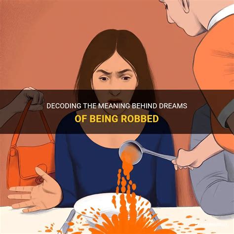 Decoding the Hidden Meanings Behind Dreams of Being Robbed: Unraveling the True Significance