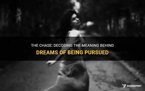 Decoding the Hidden Message Behind Dreams of Being Pursued: Unraveling the Mystery