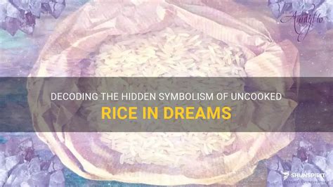 Decoding the Implications of Uncooked Rice in Dream Symbolism