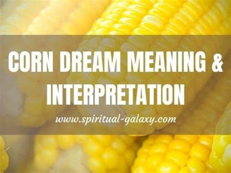 Decoding the Significance of Corn in Dream Interpretation