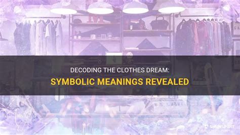 Decoding the Symbolic Meanings of Tattered Clothes: Unveiling Hidden Significance