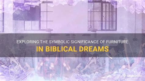 Decoding the Symbolic Significance: Arrangement and Placement of Furniture in the Enigmatic Realm of Dreams