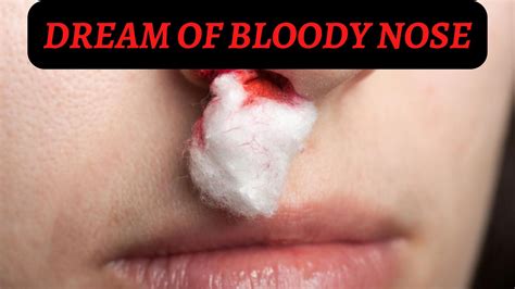 Decoding the Symbolic Significance of Dreams Involving a Bloodied Nostril