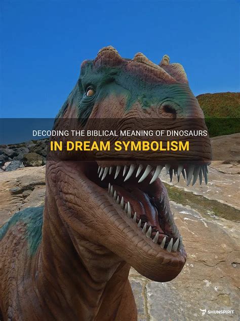 Decoding the Symbolism: Exploring the Significance of Dinosaurs in Dreams